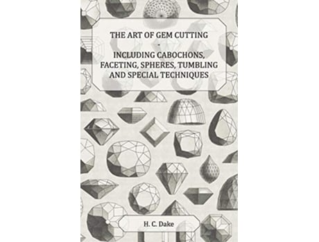 Livro The Art of Gem Cutting Including Cabochons Faceting Spheres Tumbling and Special Techniques de H C Dake (Inglês)