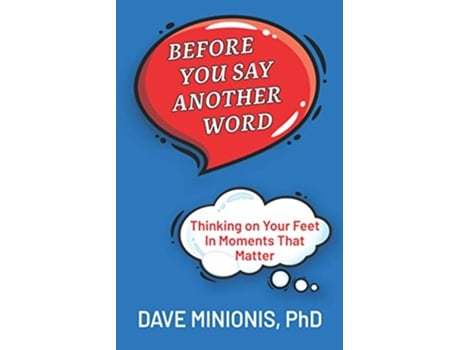 Livro Before You Say Another Word Thinking on Your Feet In Moments That Matter de Dave Minionis PhD (Inglês)