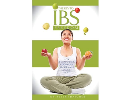 Livro The Key To IBS Freedom Low Fodmap Diet Cookbook Recipes And Much More de Peter Graham Thatcher (Inglês)