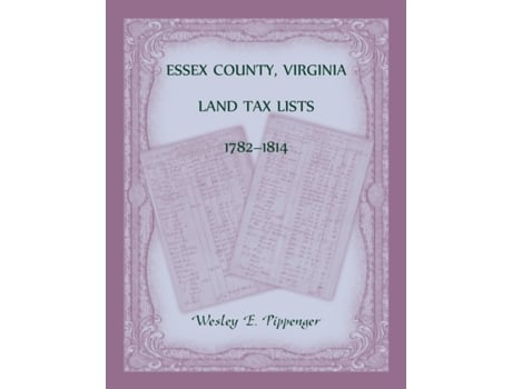 Livro Essex County, Virginia Land Tax Lists, 1782-1814 Wesley Pippenger (Inglês)