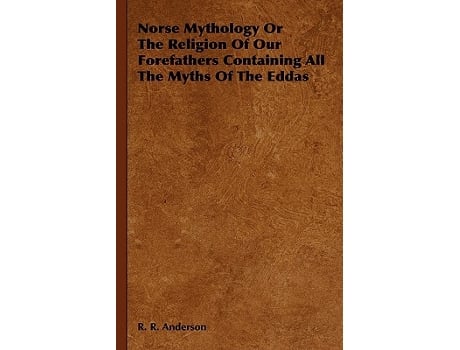 Livro Norse Mythology or the Religion of Our Forefathers Containing All the Myths of the Eddas de R R Anderson (Inglês)