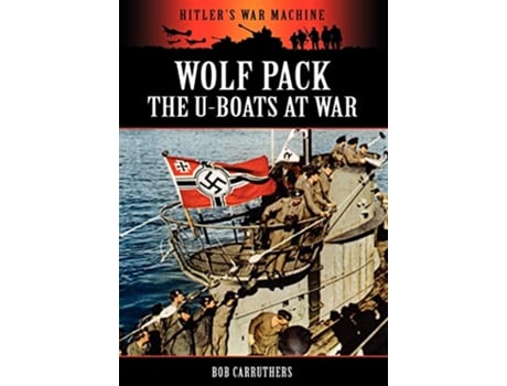 Livro Wolf Pack The UBoats at War Hitlers War Machine de Bob Carruthers (Inglês)