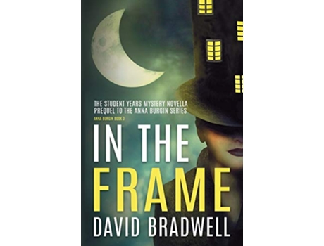 Livro In The Frame Series Prequel Mystery Novella Anna Burgin Book 0 0 de David Bradwell (Inglês)