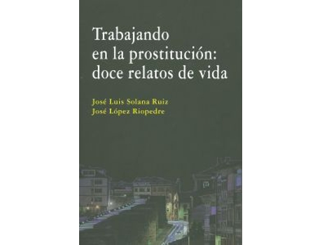 Livro Trabajando En La Prostitucion: Doce Relatos De Vida de José López Riopedre (Espanhol)