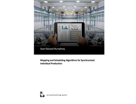 Livro Mapping and Scheduling Algorithms for Synchronized Individual Production de Sean Edward Humphrey (Inglês)