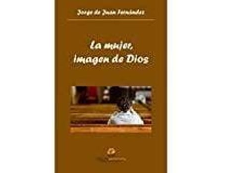 Livro La mujer, imagen de Dios de De Juan Fernández, Jorge (Espanhol)