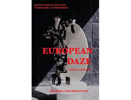 Livro European Daze A Model Memoir Adventures in How Not to Become a Supermodel de Barbara von der Osten (Inglês)