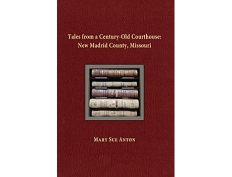 Livro Tales of a CenturyOld Courthouse New Madrid County Missouri de Mary Sue Anton (Inglês)