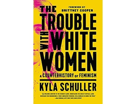 Livro The Trouble with White Women de Kyla Schuller (Inglês)