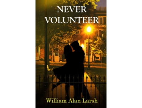 Livro Never Volunteer de William Alan Larsh (Inglês)