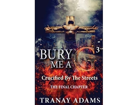 Livro Bury Me A G 3 Crucified By Da Streets de Tranay Adams (Inglês)