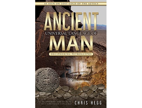 Livro Ancient Universal Language of Man Deciphering Petroglyphs de Chris Hegg (Inglês - Capa Dura)