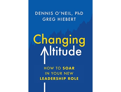 Livro Changing Altitude How to Soar in Your New Leadership Role de Dennis ONeil Greg Hiebert (Inglês)