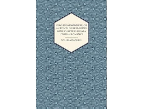 Livro News from Nowhere or an Epoch of Rest Being Some Chapters from a Utopian Romance 1891 de William Morris (Inglês)