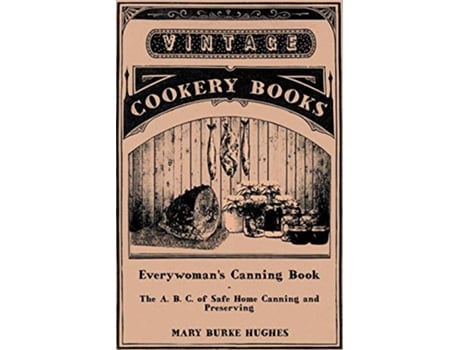 Livro Everywoman’s Canning Book The A B C of Safe Home Canning and Preserving de Mary Burke Hughes (Inglês)