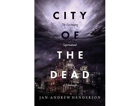 Livro City of the Dead The Fascinating Supernatural History of Edinburgh de Jan Andrew Henderson (Inglês)