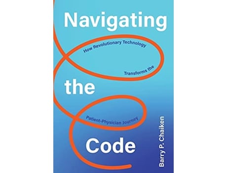 Livro Navigating the Code How Revolutionary Technology Transforms the PatientPhysician Journey de Barry P Chaiken (Inglês)