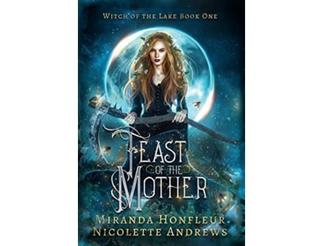 Livro Feast of the Mother 1 Witch of the Lake de Miranda Honfleur e Nicolette Andrews (Inglês - Capa Dura)