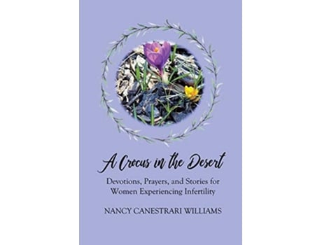 Livro A Crocus in the Desert Devotions Prayers and Stories for Women Experiencing Infertility de Nancy Canestrari Williams (Inglês)