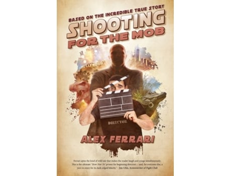 Livro Shooting for the Mob: Based of the Incredible True Filmmaking Story Alex Ferrari (Inglês)