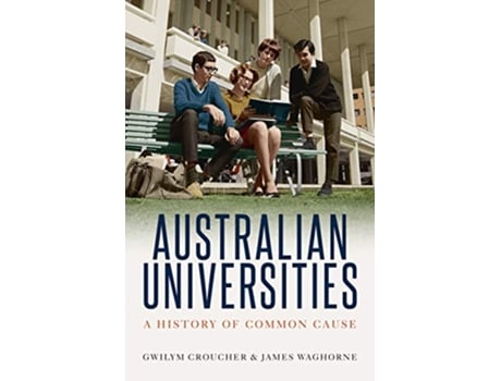 Livro Australian Universities A History of Common Cause de Gwilym Croucher James Waghorne (Inglês)