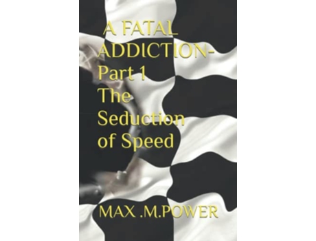 Livro A Fatal Addiction The Seduction of Speed de Max M Power (Inglês)