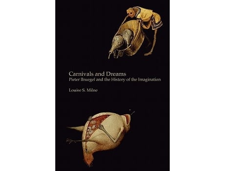 Livro Carnivals and Dreams Pieter Bruegel and the History of the Imagination Monochrome Edition de Louise S Milne (Inglês)