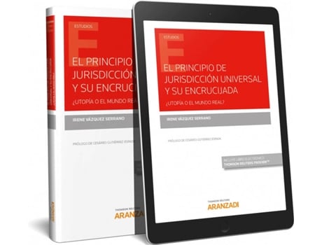 Livro El Principio De Jurisdicción Universal Y Su Encrucijada (¿Utopía O El Mundo Real?) (Papel + E-Book) de Irene Vazquez Serrano (Espanhol)