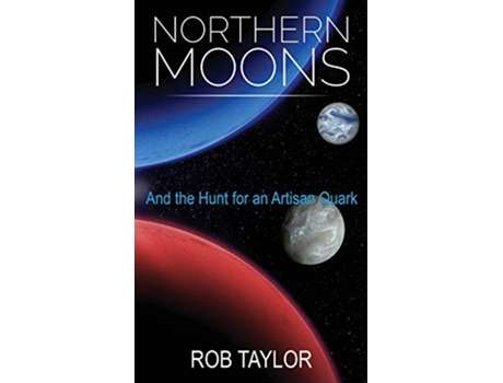 Livro Northern Moons And the Hunt for an Artisan Quark de Rob Taylor (Inglês)