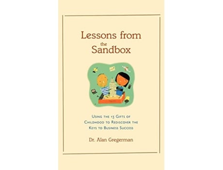 Livro Lessons from the Sandbox Using the 13 Gifts of Childhood to Rediscover the Keys to Business Success de GregermanAlan (Inglês)