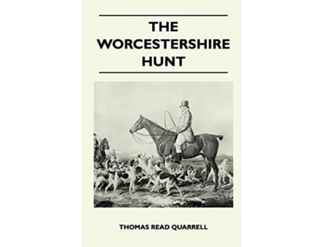 Livro The Worcestershire Hunt Compiled From Old Original Sources With 125 Illustrations and Three Maps de Thomas Read Quarrell (Inglês)