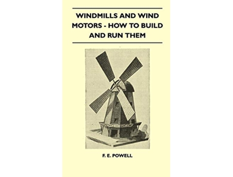 Livro Windmills And Wind Motors How To Build And Run Them de F E Powell (Inglês)