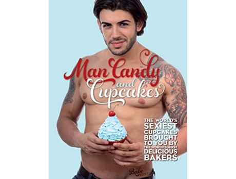 Livro Man Candy and Cupcakes The worlds sexiest cupcakes brought to you by the worlds most delicious bakers de Babe Scott (Inglês)