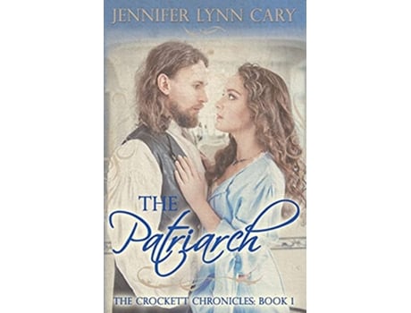 Livro The Patriarch The Crockett Chronicles Book One de Jennifer Lynn Cary (Inglês)