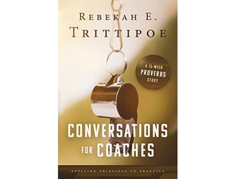 Livro Conversations for Coaches Applying Principle to Practice de Rebekah E Trittipoe (Inglês)