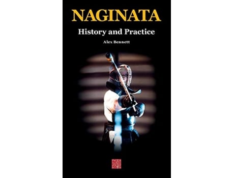 Livro Naginata History and Practice de Alexander Bennett (Inglês - Capa Dura)