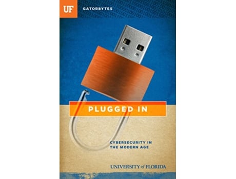 Livro Plugged In Cybersecurity in the Modern Age Gatorbytes de Jon Silman e University Of Florida (Inglês)