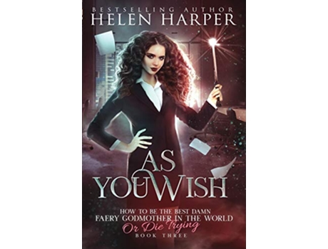 Livro As You Wish How to Be the Best Damn Faery Godmother in the WOR de Helen Harper (Inglês)