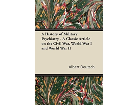 Livro A History of Military Psychiatry A Classic Article on the Civil War World War I and World War II de Albert Deutsch (Inglês)