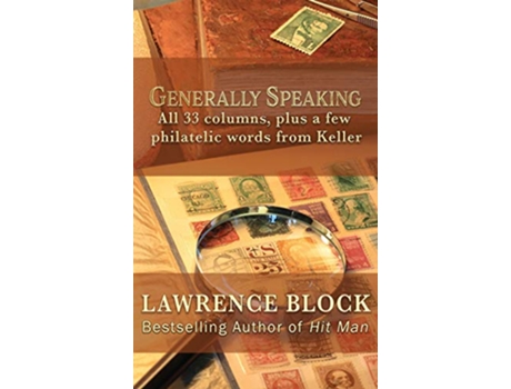 Livro Generally Speaking All 33 columns plus a few philatelic words from Keller de Lawrence Block (Inglês - Capa Dura)