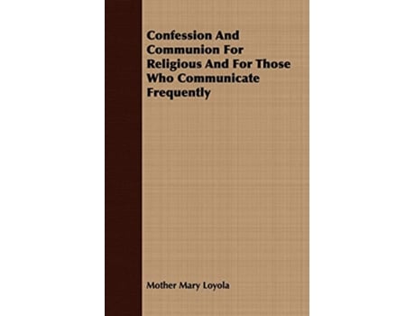 Livro Confession And Communion For Religious And For Those Who Communicate Frequently de Mother Mary Loyola (Inglês)