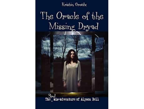 Livro The Oracle of the Missing Dryad 3 Misadventures of Alyson Bell de Kristin Groulx (Inglês)