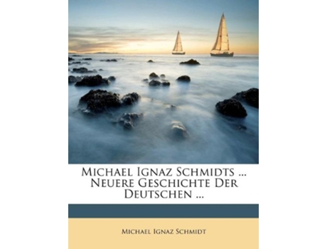 Livro Michael Ignaz Schmidts ... Neuere Geschichte Der Deutschen ... de Michael Ignaz Schmidt (Alemão)