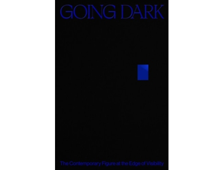 Livro Going Dark The Contemporary Figure at the Edge of Visibility de James, Ashley et al. (Inglês - Capa Dura)