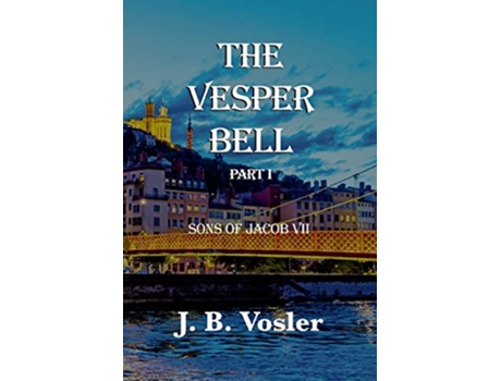 Livro The Vesper Bell Part ISons Of Jacob VII de J B Vosler (Inglês)