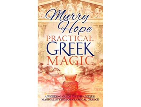 Livro Practical Greek Magic A Working Guide to the Unique Magical System of Classical Greece de Murry Hope (Inglês)