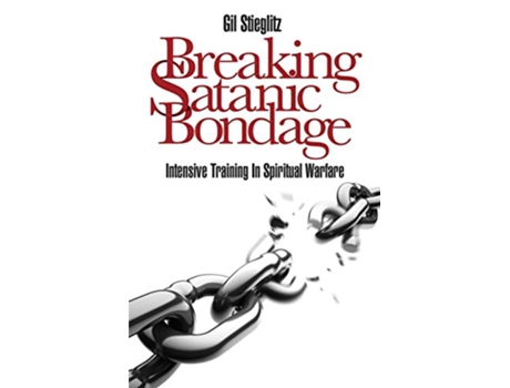 Livro Breaking Satanic Bondage Intensive Training in Spiritual Warfare de Dr Gil Stieglitz (Inglês)