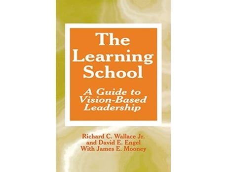 Livro The Learning School A Guide to VisionBased Leadership de Richard C Wallace David E Engel James E Mooney (Inglês)