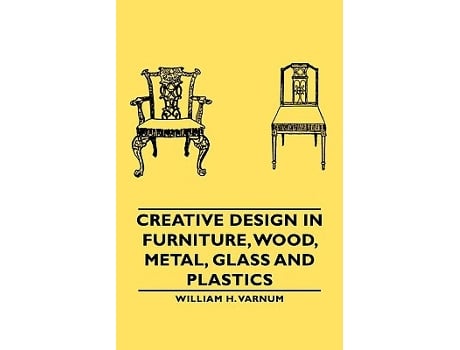 Livro Creative Design in Furniture Wood Metal Glass and Plastics de William H Varnum (Inglês)