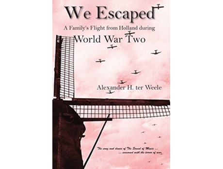 Livro We Escaped A Familys Flight from Holland During WWII de Alexander H Ter Weele (Inglês - Capa Dura)